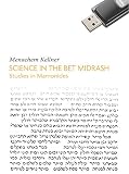 Science in the Bet Midrash : studies in Maimonides