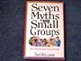 Seven Myths About Small Groups: How to Keep from Falling into Common Traps