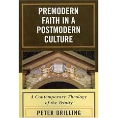 Premodern Faith in a Postmodern Culture: A Contemporary Theology of the Trinity