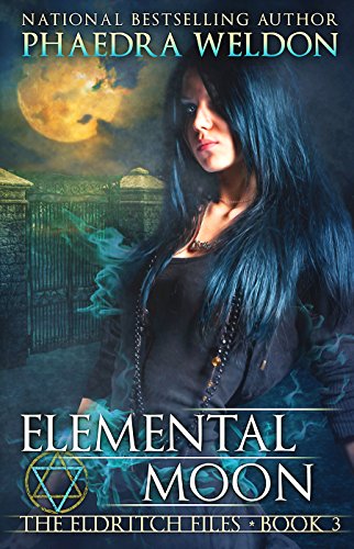 Elemental Moon (The Eldritch Files Book 3), by Phaedra Weldon