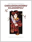 Let's Speak Chickasaw: Chikashshanompa' Kilanompoli'