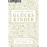 Gl�ckskinder: Warum manche lebenslang Chancen suchen - und andere sie t�glich nutzenvon "Hermann Scherer"