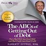 Rich Dad Advisors: The ABCs of Getting Out of Debt: Turn Bad Debt into Good Debt and Bad Credit into Good Credit