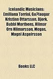 Icelandic Musicians: Emiliana Torrini, Guolaugur Kristinn Ottarsson, Bjork, Bubbi Morthens, Hilmar Orn Hilmarsson, Megas, Magni Asgeirsson-