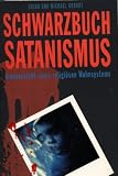 Schwarzbuch Satanismus - Innenansicht eines religi&ouml;sen Wahnsystems - Guido Grandt, Michael Grandt