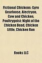 Fictional Chickens: Gyro Gearloose, Alectryon, Cow and Chicken, Poultrygeist: Night of the Chicken Dead, Chicken Little, Chicken Run