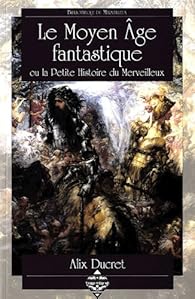 Le Moyen Age Fantastique Ou La Petite Histoire Du Merveilleux Babelio Le Moyen Age Fantastique Ou La Petite Histoire Du Merveilleux Babelio