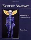 Esoteric Anatomy: The Body as Consciousness