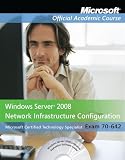 70-642, Textbook: Windows Server 2008 Network Infrastructure Configuration with Lab Manual (Microsoft Official Academic Course Series)