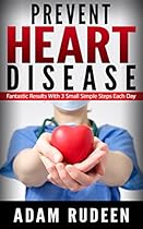 Prevent Heart Disease: Fantastic Results With 3 Small Simple Steps Each Day (heart disease, heart disease diet, vascular medicine, heart attack, heart problems, vascular surgery, heart diet)