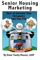 Senior Housing Marketing: How to Increase Your Occupancy and Stay Full Senior Housing Marketing: How to Increase Your Occupancy and Stay Full