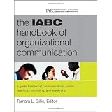 The IABC Handbook of Organizational Communication: A Guide to Internal Communication, Public Relations, Marketing and Leadershipby Tamara Gillis