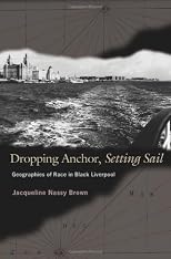 Dropping Anchor, Setting Sail: Geographies of Race in Black Liverpool