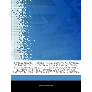 【クリックで詳細表示】Articles on Battery Shapes， Including： AAA Battery， AA Battery， D Battery， List of Battery Sizes， C Battery， Nine-Volt Battery， Lr44 Battery， Battery [ペーパーバック]