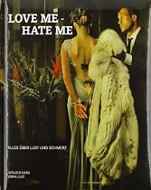 Love me - Hate me: Alles &uuml;ber Lust und Schmerz