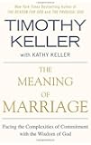 The Meaning of Marriage: Facing the Complexities of Commitment with the Wisdom of God