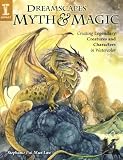 DreamScapes Myth & Magic: Create Legendary Creatures and Characters in Watercolor