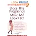 Does This Pregnancy Make Me Look Fat?: The Essential Guide to Loving Your Body Before and After Baby