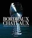 Bordeaux Ch&acirc;teaux: A History of the Grands Crus Class&eacute;s since 1855