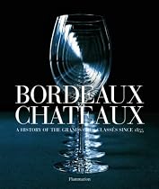 Bordeaux Chateaux: A History of the Grands Crus Classes Since 1855