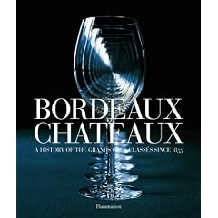 Bordeaux Ch�teaux: A History of the Grands Crus Class�s since 1855