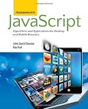 Programming With Javascript: Algorithms And Applications For Desktop And Mobile Browsers [Paperback] [2011] 1 Ed. John David Dionisio, Ray Toal