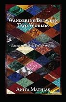 Wandering Between Two Worlds: Essays on Faith and Art