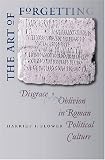 The Art of Forgetting: Disgrace And Oblivion in Roman Political Culture (Studies in the History of Greece and Rome)
