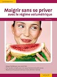 Maigrir sans se priver : Avec le r�gime volum�trique