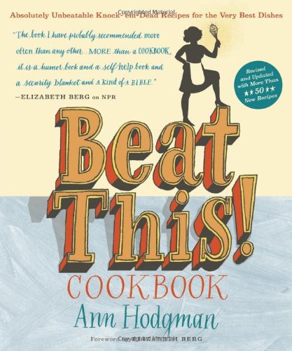 Beat This! Cookbook: Absolutely Unbeatable Knock-'em-Dead Recipes for the Very Best Dishes