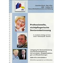 Professionelle, nichtpflegerische Seniorenbetreuung: Lehrgang f�r Seniorenberatung und Seniorenbegleitung mit Lernzielen, Aufgabenstellungen und Musterl�sungen (mit neuem Schwerpunkt Demenz)