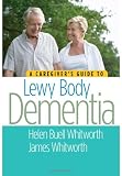 A Caregiver's Guide to Lewy Body Dementia