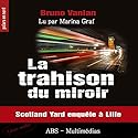 La trahison du miroir : Scotland Yard enquête à Lille | Livre audio Auteur(s) : Bruno Vanlan Narrateur(s) : Marina Graf