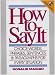 How to Say It: Choice Words, Phrases, Sentences, and Paragraphs for Every Situation