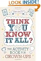 Think You Know it All?: The Activity Book for Grown-Ups