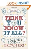 Think You Know it All?: The Activity Book for Grown-Ups