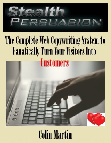 Stealth Persuasion: The Complete Web Copywriting System to Fanatically Turn Your Visitors Into Customers