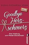Image de Goodbye Herzschmerz: Eine Anleitung zum Wieder-Glücklichsein