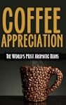 Coffee Appreciation: The World's Most...