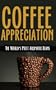 Coffee Appreciation: The World's Most Aromatic Beans