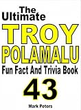 The Ultimate Troy Polamalu Fun Fact And Trivia Book