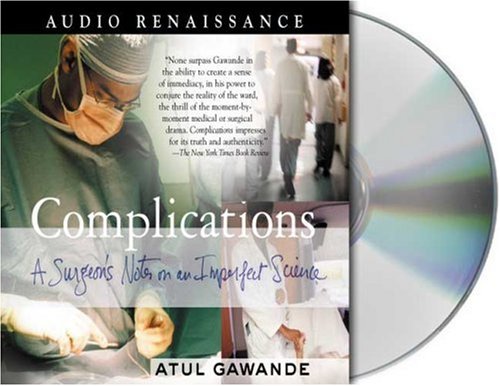Complications - A Surgeon's Notes on an Imperfect Science - Atul Gawande