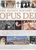 The Secret History of Opus Dei: Unravelling The Mysteries Of One Of The Most Powerful And Secretive Forces In World Religion