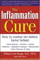The Inflammation Cure: Simple Steps for Reversing heart disease, arthritis, asthma, diabetes, Alzheimer's disease, osteopor