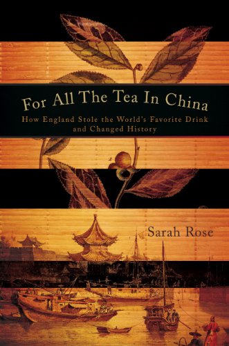 For All the Tea in China: How England Stole the Worlds Favorite Drink and Changed History