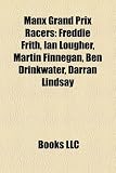 Manx Grand Prix Racers: Freddie Frith, Ian Lougher, Martin Finnegan, Ben Drinkwater, Darran Lindsay
