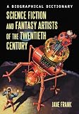 Science fiction and fantasy artists of the twentieth century : a biographical dictionary
