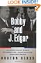 Bobby and J. Edgar: The Historic Face-Off Between the Kennedys and J. Edgar Hoover That Transformed America