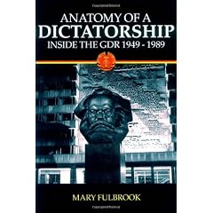 Anatomy of a Dictatorship: Inside the GDR 1949-1989