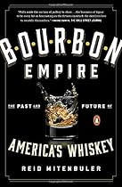 Bourbon Empire: The Past and Future of America's Whiskey